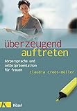 Überzeugend auftreten: Körpersprache und Selbstpräsentation für Frauen