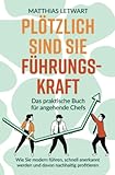 Plötzlich sind Sie Führungskraft: Das praktische Buch für angehende Chefs. Wie Sie modern...