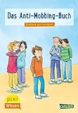Pixi Wissen 91: Das Anti-Mobbing-Buch: Einfach gut erklärt! (91)